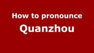How to pronounce Quanzhou