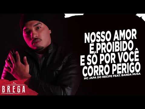 MC JAPA DO RECIFE FEAT. PRISCILA SENNA - NOSSO AMOR É PROIBIDO E SÓ POR VOCÊ CORRO PERIGO