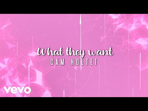 Cam Holtet - What They Want
