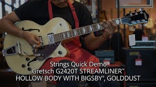 Video thumbnail for Strings Quick Demo : Gretsch G2420T STREAMLINER™ HOLLOW BODY WITH BIGSBY®, GOLDDUST by Strings Shop
