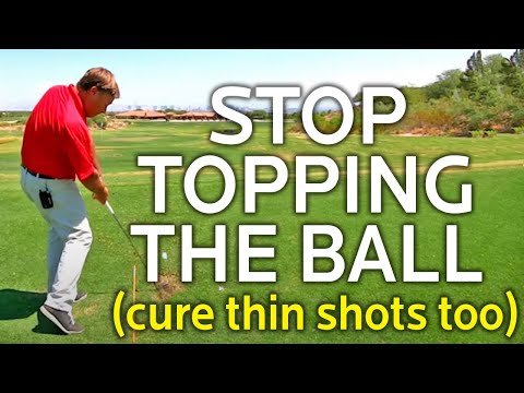 HOW TO STOP TOPPING THE BALL AND CURE THIN SHOTS TOO