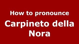 How to pronounce Carpineto Della Nora