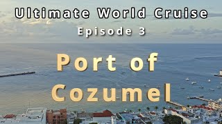 Ultimate World Cruise, episode 3, Cozumel Mexico