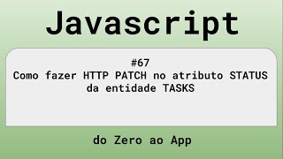 #67 Como fazer HTTP PATCH no atributo STATUS da entidade TASKS