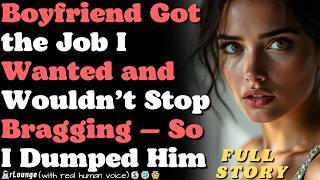 Boyfriend Got the Job I Wanted and Wouldn’t Stop Bragging — So I Dumped Him