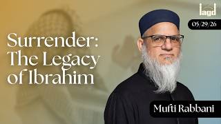 Surrender: The Legacy of Ibrahim | Mufti Rabbani