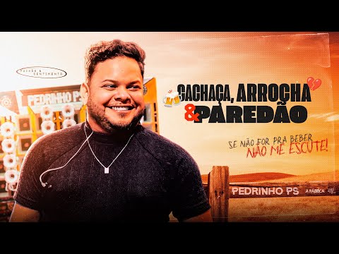 Pedrinho PS - CACHAÇA, ARROCHA & PAREDÃO