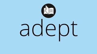 What ADEPT means • Meaning of ADEPT • adept MEANING • adept DEFINITION
