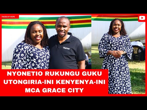 NYONETIO RUKUNGU GUKU UTONGIRIA-INI KENYENYA-INI MCA GRACE CITY