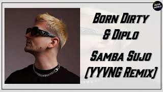 Born Dirty &amp; Diplo - Samba Sujo (YYVNG Remix)