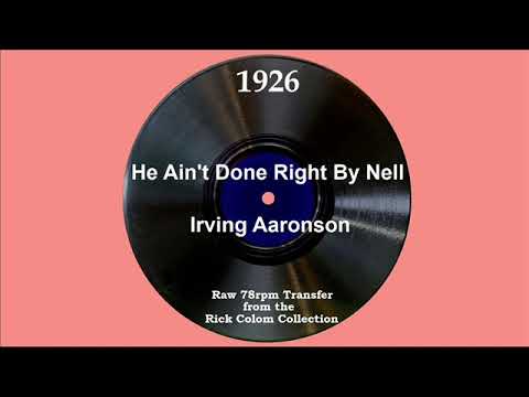 1926 Irving Aaronson - He Ain’t Done Right By Nell (Phil Saxe, Clifford Stanley & Chorus, vocal)
