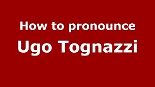 How to pronounce Ugo Tognazzi