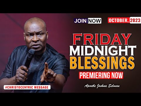FRIDAY MIDNIGHT BLESSINGS, 13TH OCTOBER 2023 - Apostle Joshua Selman Good Word Before You Sleep