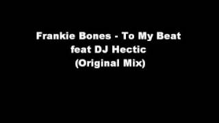 Frankie Bones - To My Beat feat DJ Hectic (Original Mix).wmv