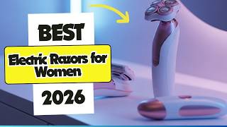 ✅😍Top 8 Best Electric Razor for Women [ 2026 Buyer's Guide ]