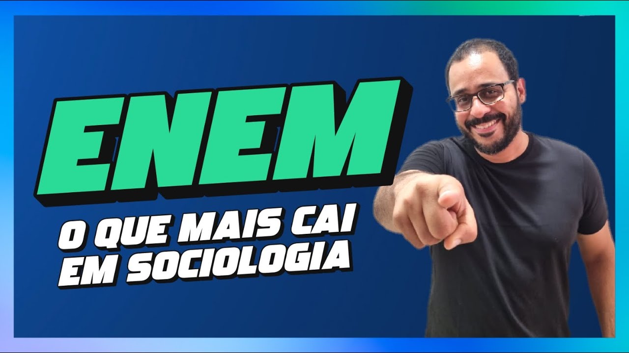 SOCIOLOGIA: O QUE MAIS CAI NO ENEM