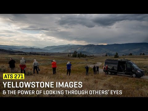 Approaching The Scene 271: Yellowstone Images & The Power of Looking Through Others’ Eyes
