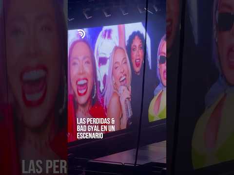 ¡Las Perdidas se apoderan del escenario junto a Bad Gyal! 🎤💖