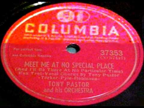Meet Me At No Special Place by Tony Pastor & Orch. on 1947 Columbia 78.