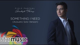 Piolo Pascual - Something I Need | Acoustic Version (Audio) 🎵