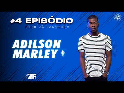 #QUEMTAFALANDO - Adilson Marley #004