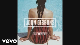 John Gibbons - Would I Lie to You