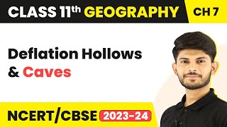 Deflation Hollows and Caves - Landforms and their Evolution | Class 11 Geography
