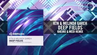 KTN & Melinda Gareh - Deep Fields (Kheiro & Medi Remix) [FULL]