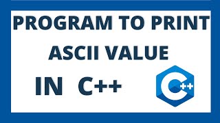 C++ program to print ASCII value of character by using 2 ways | Find ASCII value in c++