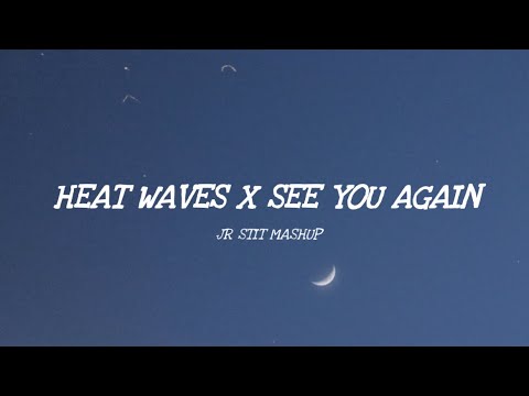 HEAT WAVES X SEE YOU AGAIN [Jr Stit Mashup]