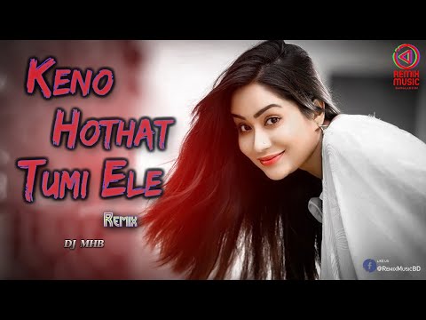 Keno Hothat Tumi Ele (Remix) - DJ MHB - Remix Music BD