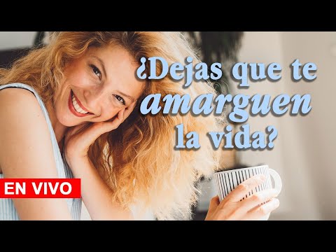 Que nadie te amargue la vida