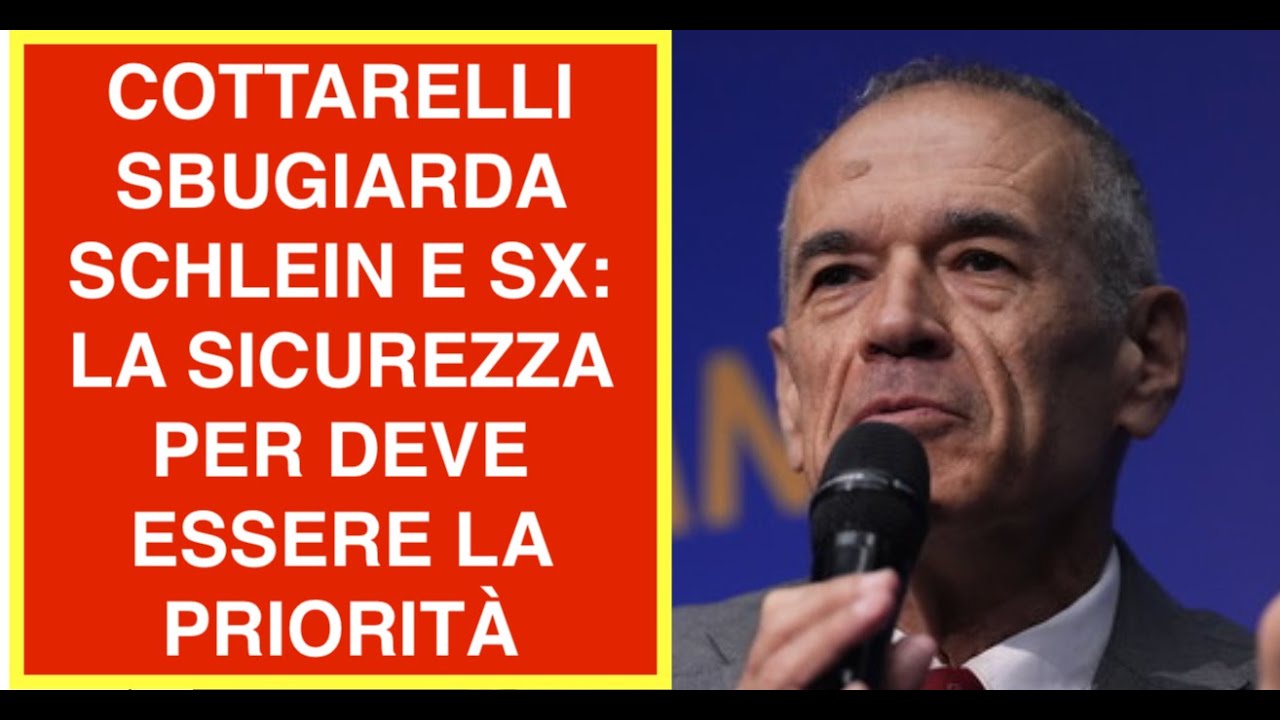 COTTARELLI SBUGIARDA SCHLEIN E SX: LA SICUREZZA PER DEVE ESSERE LA PRIORITÀ