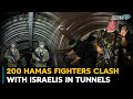 200 Hamas Fighters Clash With Israelis In Tunnels Israel Hamas War