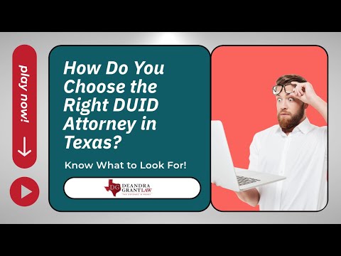 How Do You Choose the Right DUID Attorney in Texas? Know What to Look For!