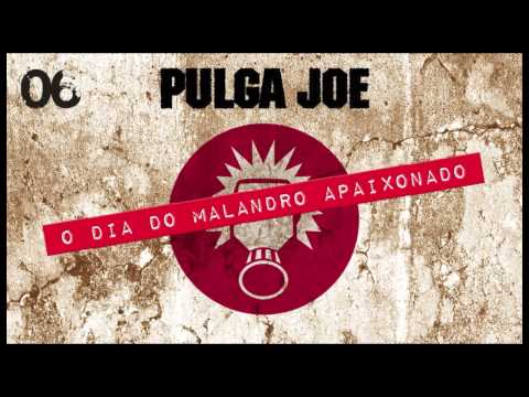 PULGA JOE - O DIA DO MALANDRO APAIXONADO (