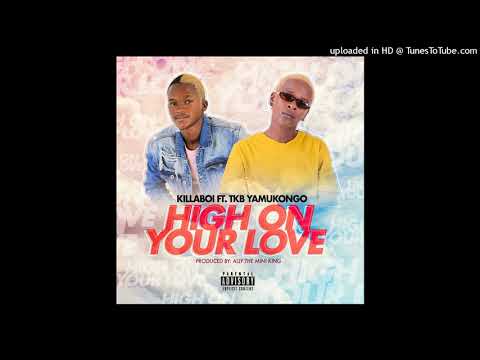 Killaboi - High on your love Ft. TKB Yamukongo (Official Audio)