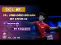 RE LIVE INDONESIA Vs SINGAPORE Cầu Lông đồng đội Nam Badminton Men S Team SEA Games 32