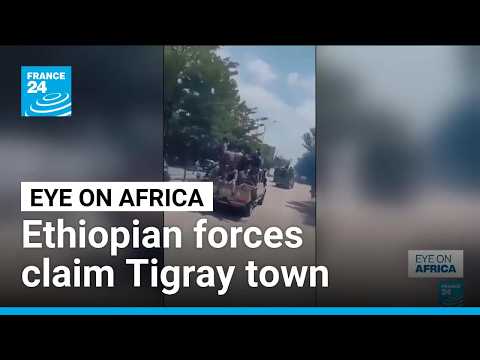 Ethiopian forces claim to have retaken key Tigray town