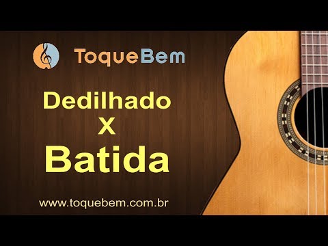 DEDILHADO ou BATIDA? O que é mais importante?