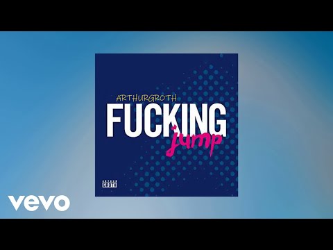 Arthur Groth - Fucking Jump (Audio) (Explicit)