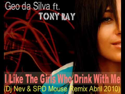 Geo Da Silva Ft. Tony Ray - I Like The Girls Who Drink With Me (Dj Nev & SPD Mouse Remix 2010)