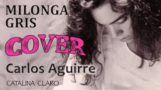 Catalina Claro - Milonga Gris (Cover-Adaptación) - Carlos Aguirre - Música Fusión consciente