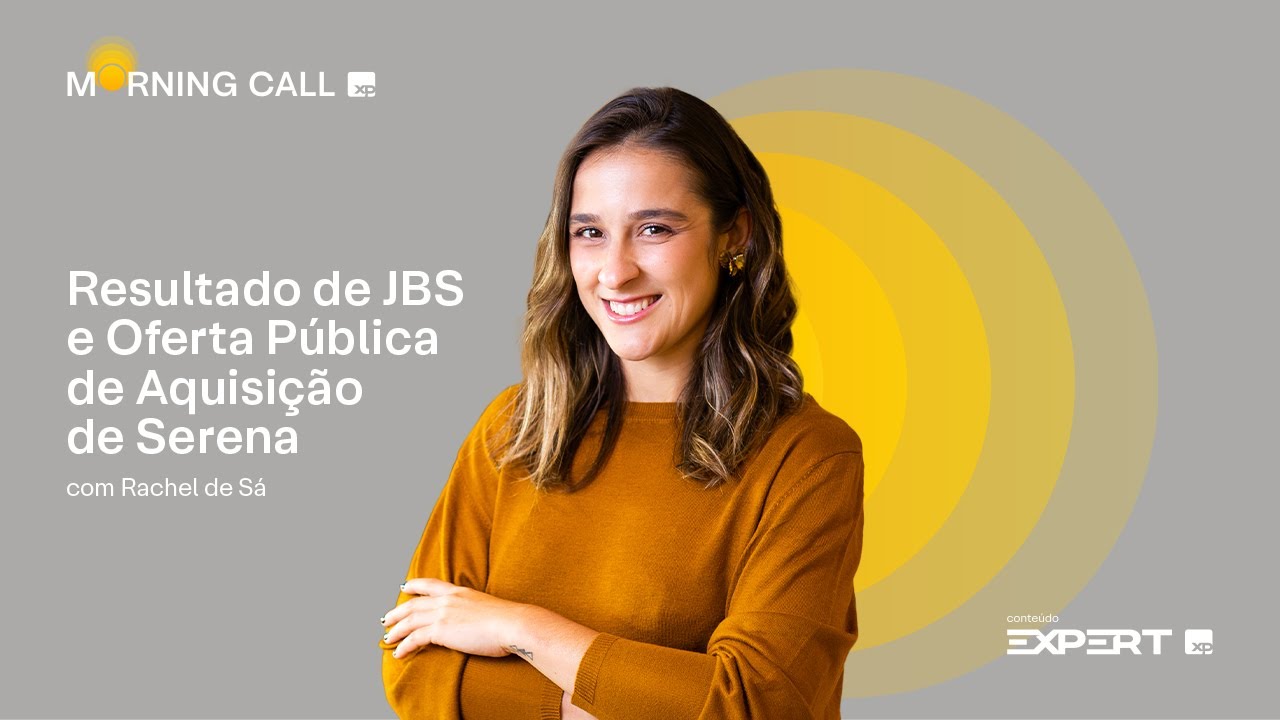 🟡 15/05/2025 | Resultado de JBS (JBSS3) e Oferta Pública de Aquisição de Serena | Morning Call XP