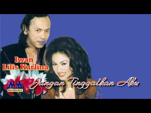IWAN FT LILIS KARLINA - JANGAN TINGGALKAN AKU [OFFICIAL MUSIC VIDEO]
