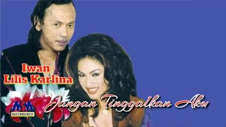 Download lagu IWAN FT LILIS KARLINA - JANGAN TINGGALKAN AKU mp3