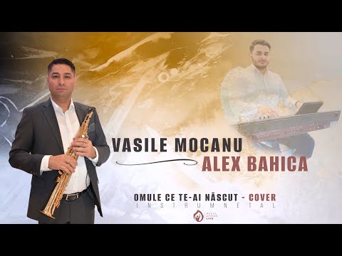 VASILE MOCANU & ALEX BAHICA - OMULE CE TE-AI NĂSCUT - COVER INSTRUMENTAL 2022