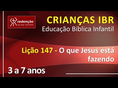 3 a 7 anos | Lição 147 – O que Jesus está fazendo