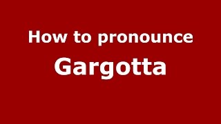 How to pronounce Gargotta