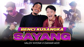 Download lagu BENCI KUSANGKA SAYANG - Valdy Nyonk X Damar Adji mp3